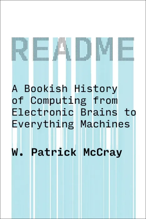 README: A Bookish History of Computing from Electronic Brains to Everything Machines (The MIT Press)