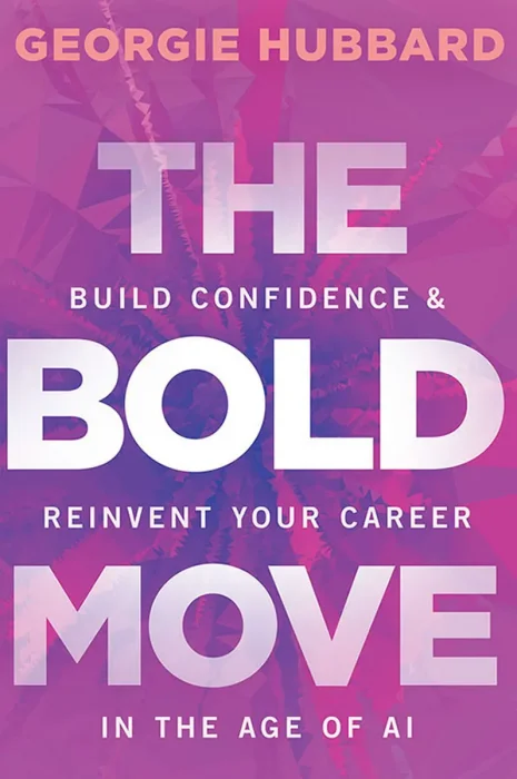 The Bold Move: Build Confidence & Reinvent Your Career in the Age of AI