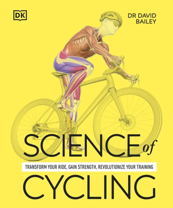 Science of Cycling: Transform Your Ride&#44; Gain Strength&#44; Revolutionize Your Training (DK Science of)