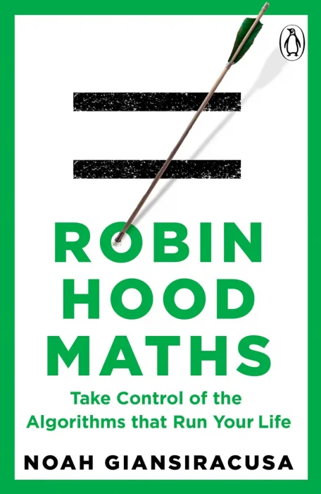 Robin Hood Maths: Take Control of the Algorithms That Run Your Life