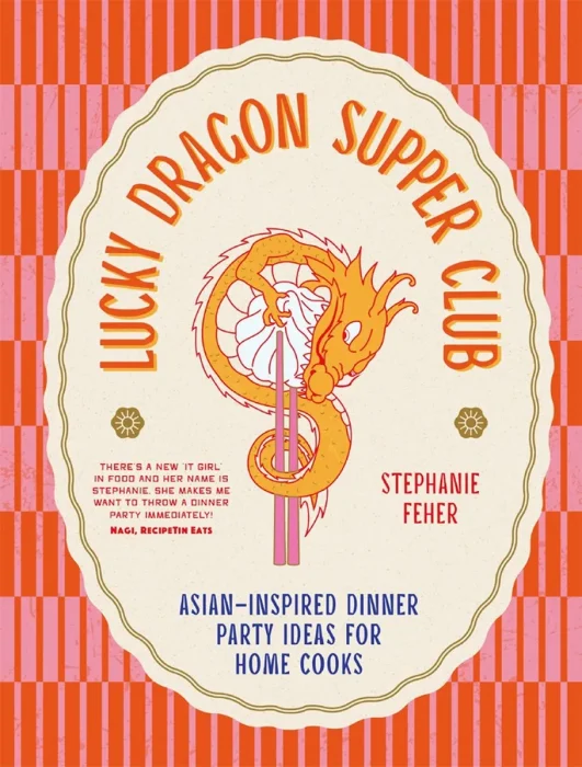 Lucky Dragon Supper Club: Asian-inspired dinner party ideas for home cooks