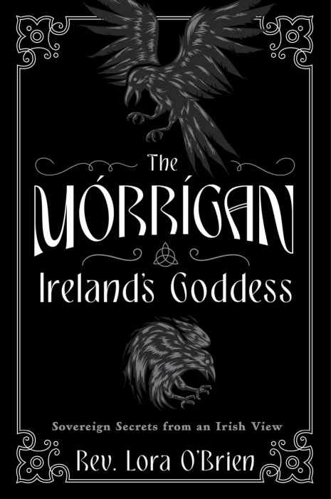 The Morrigan&#44; Ireland's Goddess: Sovereign Secrets from an Irish View