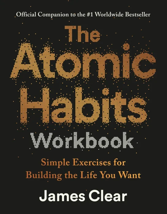 The Atomic Habits Workbook: Simple Exercises for Building the Life You Want