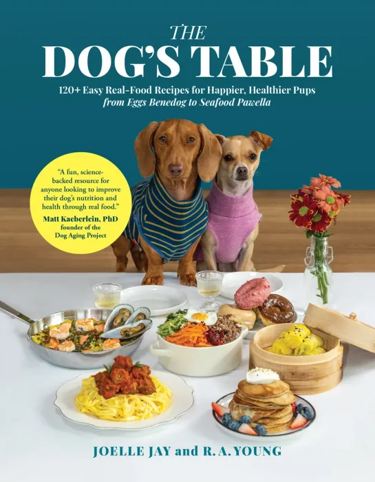 The Dog's Table: 120+ Easy Real-Food Recipes for Happier&#44; Healthier Pups—from Eggs Benedog to Seafood Pawella