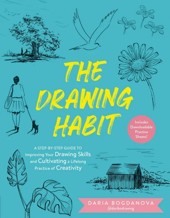 The Drawing Habit: A Step-by-Step Guide to Improving Your Drawing Skills and Cultivating a Lifelong Practice of Creativity
