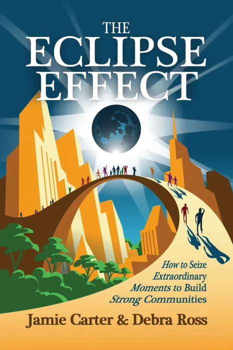 The Eclipse Effect: How to Seize Extraordinary Moments to Build Strong Communities