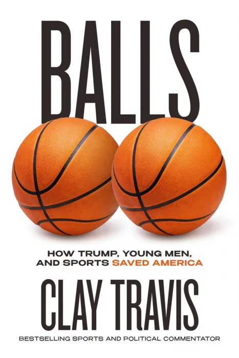 Balls: How Trump&#44; Young Men&#44; and Sports Saved America