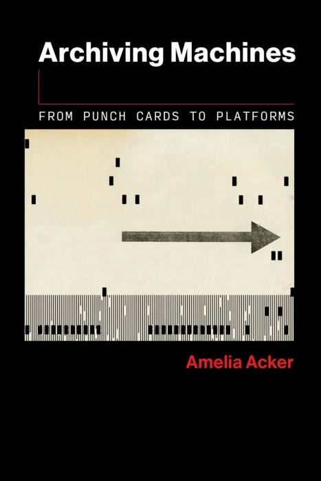 Archiving Machines: From Punch Cards to Platforms (The Information Society)