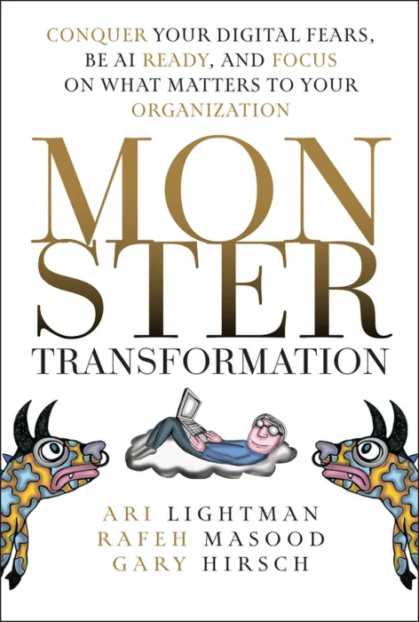 Monster Transformation: Conquer Your Digital Fears&#44; Be AI Ready&#44; and Focus on What Matters to Your Organization