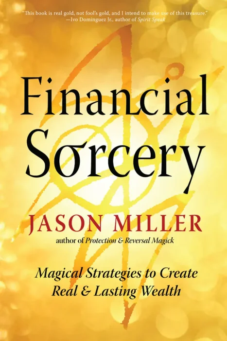 Financial Sorcery: Magical Strategies to Create Real and Lasting Wealth (Strategic Sorcery)