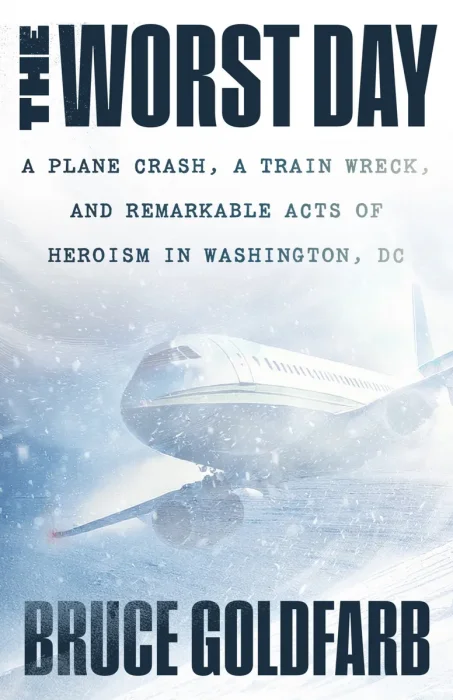 The Worst Day: A Plane Crash&#44; A Train Wreck&#44; and Remarkable Acts of Heroism in Washington&#44; DC
