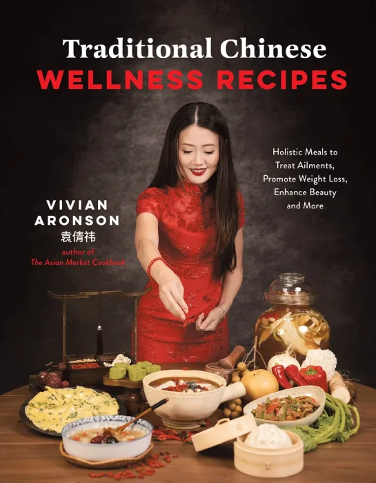 Traditional Chinese Wellness Recipes: Holistic Meals to Treat Ailments&#44; Promote Weight Loss&#44; Enhance Beauty&#44; and More