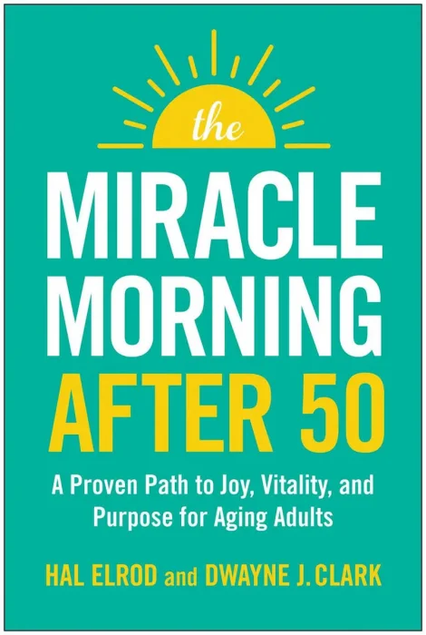 The Miracle Morning After 50: A Proven Path to Joy, Vitality, and Purpose for Aging Adults