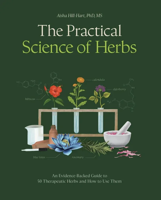 The Practical Science of Herbs: An Evidence-Backed Guide to 50 Therapeutic Herbs and How to Use Them