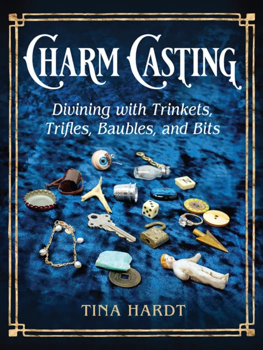 Charm Casting: Divining with Trinkets, Trifles, Baubles, and Bits