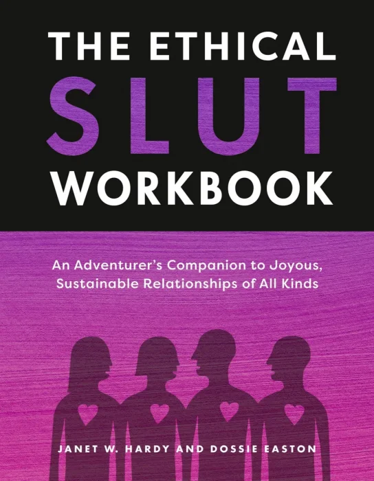 The Ethical Slut Workbook: An Adventurer's Companion to Joyous, Sustainable Relationships of All Kinds