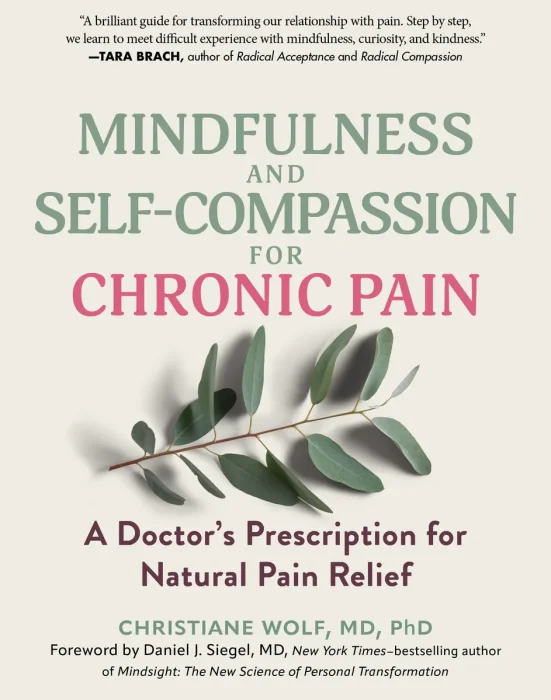 Mindfulness and Self-Compassion for Chronic Pain: A Doctor's Prescription for Natural Pain Relief, 2nd Edition