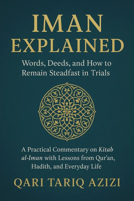 Iman Explained: Words, Deeds, and How to Remain Steadfast in TrialsA Practical Commentary on Kitab al-Iman