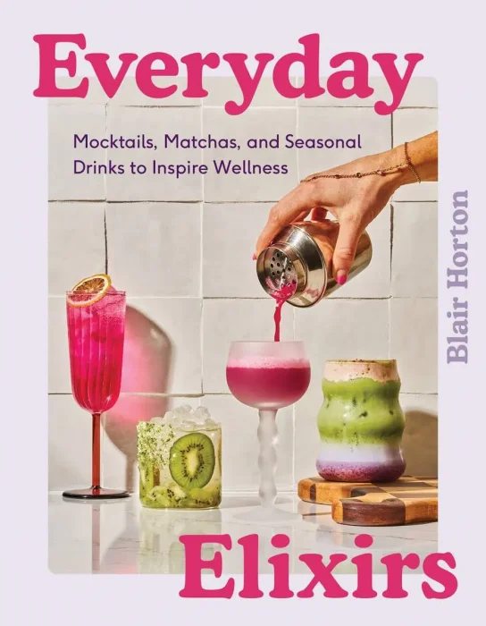 Everyday Elixirs: Mocktails, Matchas, and Seasonal Drinks to Inspire Wellness