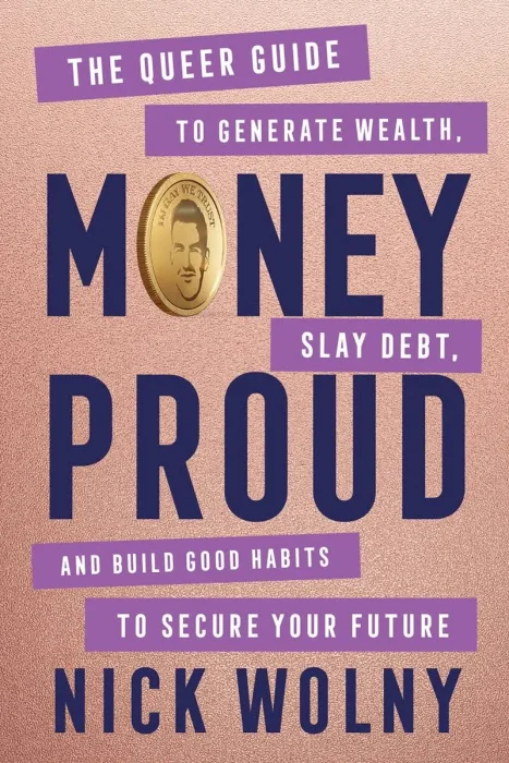 Money Proud: The Queer Guide to Generate Wealth, Slay Debt, and Build Good Habits to Secure Your Future