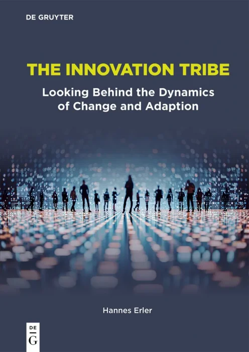 The Innovation Tribe: Looking Behind the Dynamics of Change and Adaption