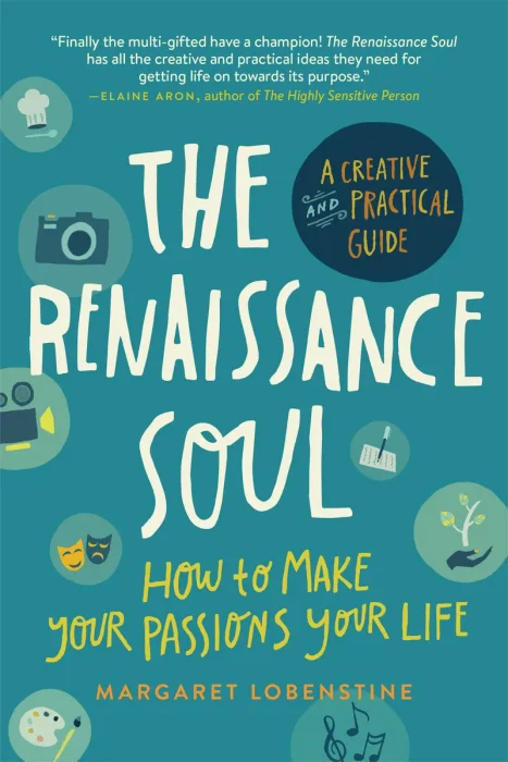 The Renaissance Soul: How to Make Your Passions Your Life: A Creative and Practical Guide
