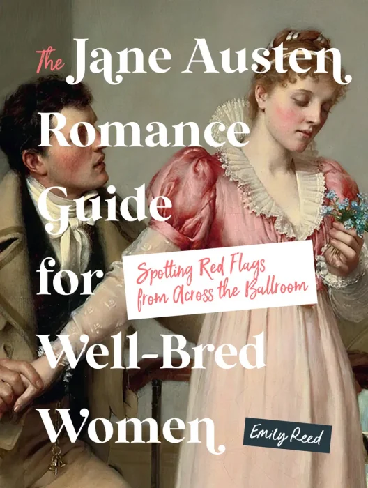 The Jane Austen Romance Guide for Well-Bred Women: Spotting Red Flags from Across the Ballroom