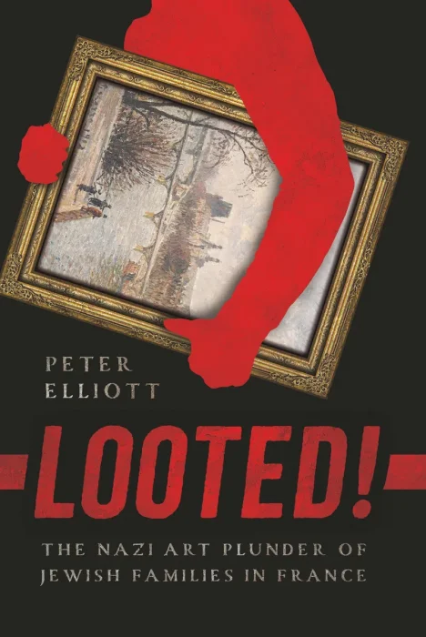 Looted!: The Nazi Art Plunder of Jewish Families in France