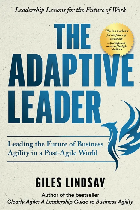 The Adaptive Leader: Leading the Future of Business Agility in a Post-Agile World