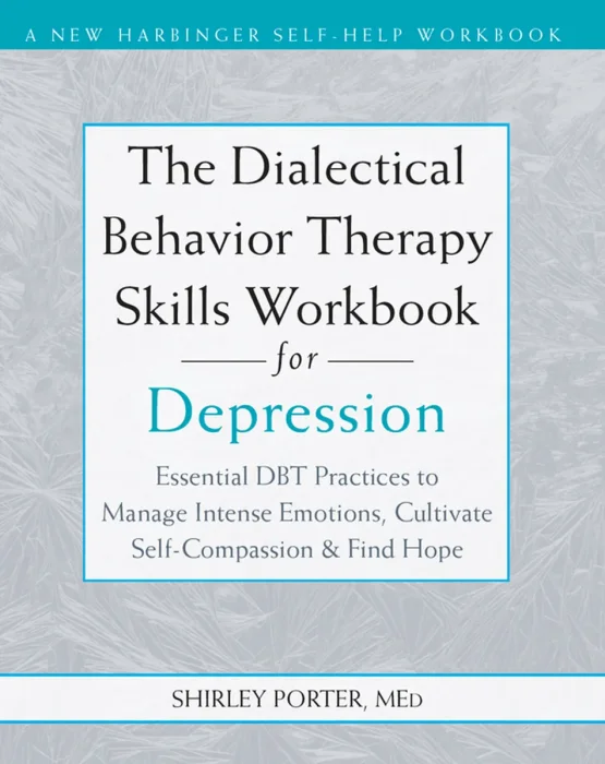 The Dialectical Behavior Therapy Skills Workbook for Depression