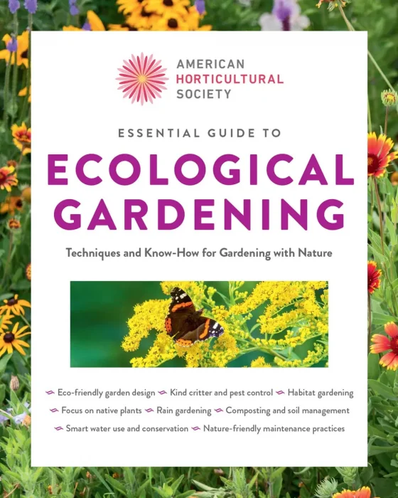 Essential Guide to Ecological Gardening: Techniques and Know-How for Gardening with Nature (American Horticultural Society)