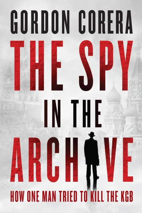 The Spy in the Archive: How One Man Tried to Kill the KGB, US Edition