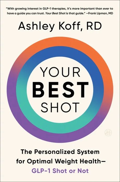 Your Best Shot: The Personalized System for Optimal Weight Health—GLP-1 Shot or Not
