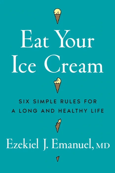 Eat Your Ice Cream: Six Simple Rules for a Long and Healthy Life