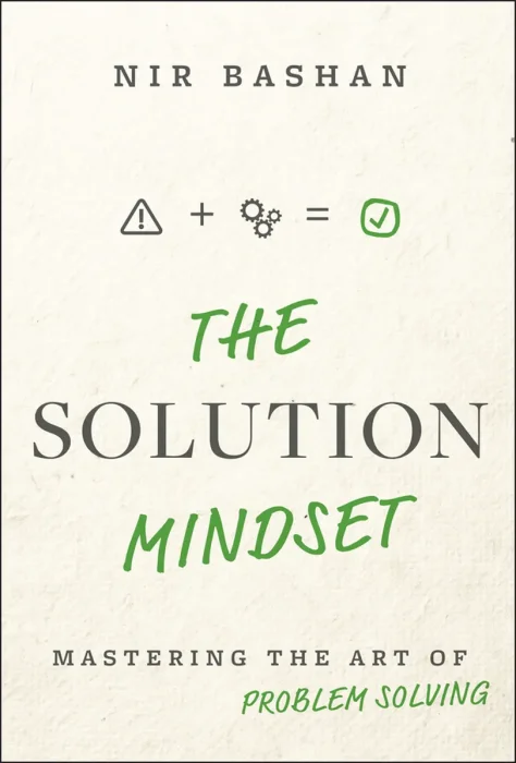The Solution Mindset: Mastering the Art of Problem Solving