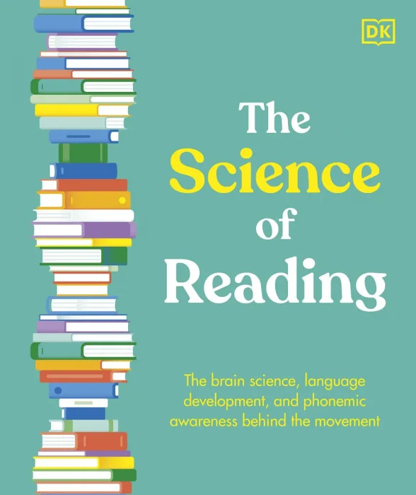 The Science of Reading: The Brain Science, Language Development, and Phonemic Awareness Behind the Movement