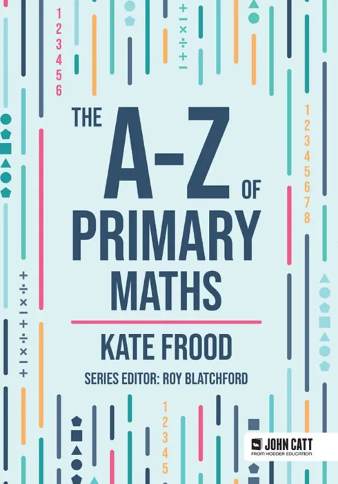 The A-Z of Primary Maths (John Catt A-Z)