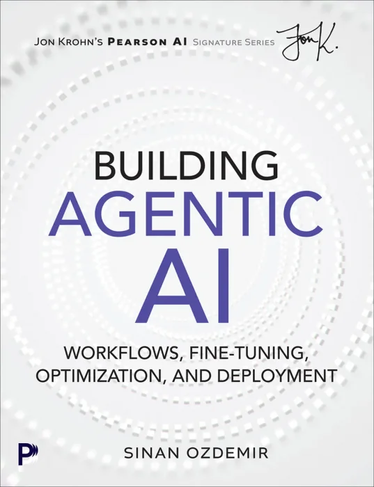Building Agentic AI: Workflows, Fine-Tuning, Optimization, and Deployment (Pearson AI Signature)