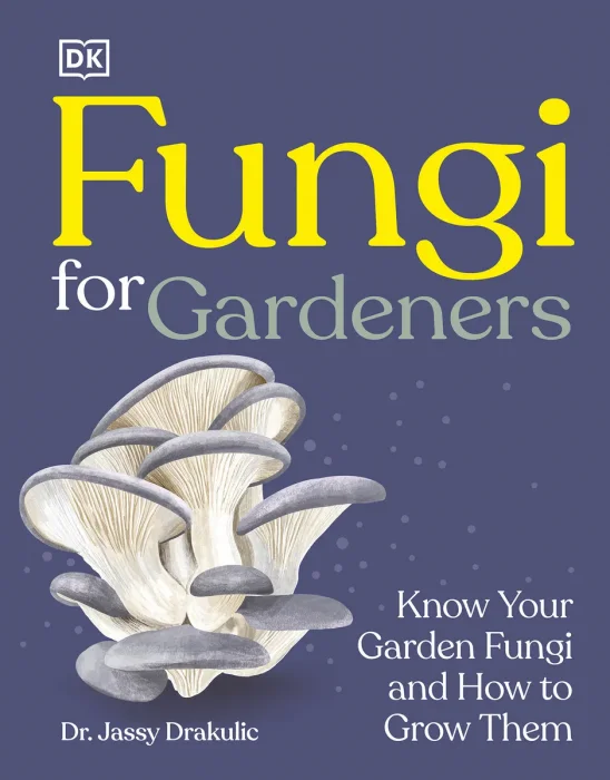 Fungi for Gardeners: Know Your Garden Fungi and How to Grow Them 