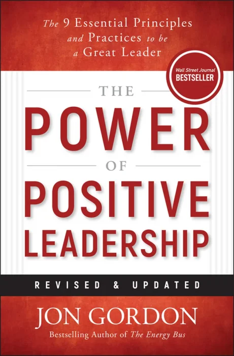 The Power of Positive Leadership: The 9 Essential Principles and Practices to Be a Great Leader, Revised & Updated Edition