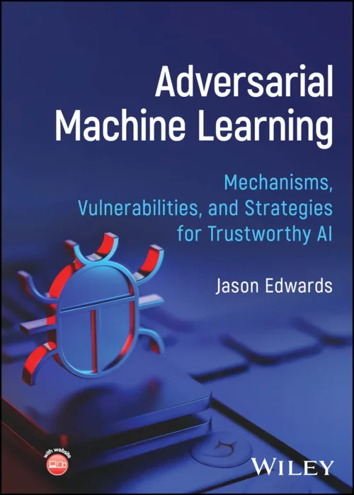 Adversarial Machine Learning: Mechanisms, Vulnerabilities, and Strategies for Trustworthy AI
