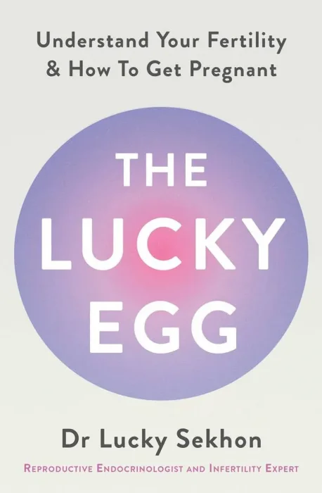 The Lucky Egg: Understanding Your Fertility and How to Get Pregnant Now
