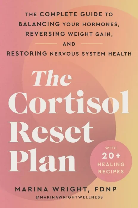 The Cortisol Reset Plan: The Complete Guide to Balancing Your Hormones