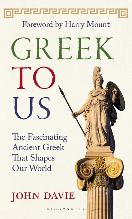 Greek to Us: The Fascinating Ancient Greek That Shapes Our World