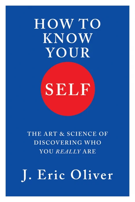 How To Know Your Self: The Art & Science of Discovering Who You Really Are