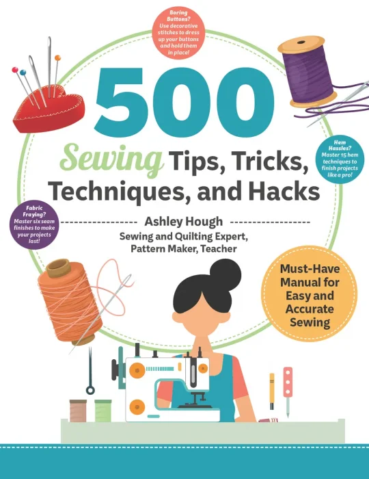 500 Sewing Techniques, Tips, Tricks, and Hacks