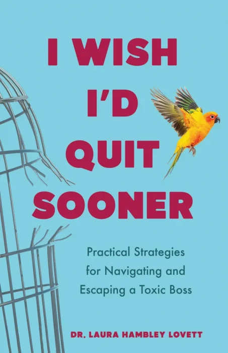 I Wish I'd Quit Sooner: Practical Strategies for Navigating and Escaping a Toxic Boss