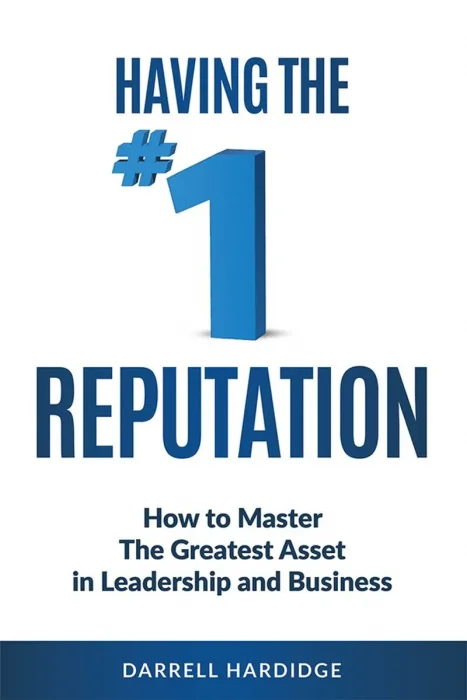 Having the #1 Reputation: How to Master the Greatest Asset in Business and Leadership