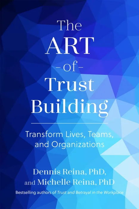The Art of Trust Building: Transform Lives, Teams, and Organizations