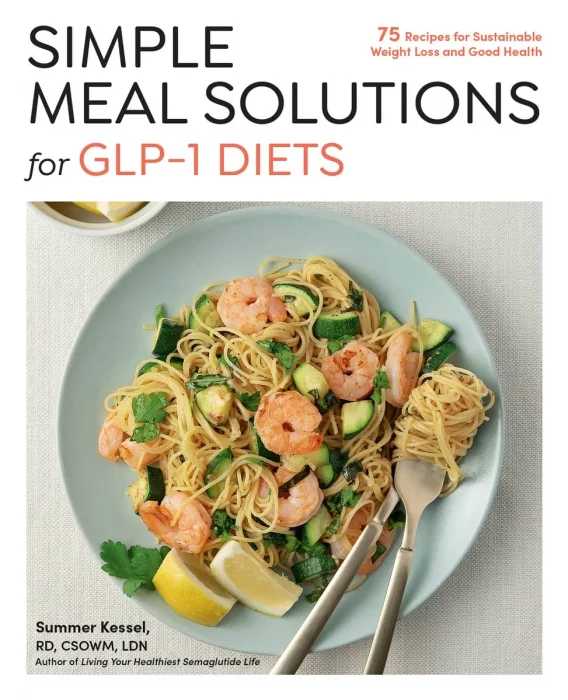 Simple Meal Solutions for GLP-1 Diets: 75 Recipes for Sustainable Weight Loss and Good Health